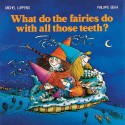 What Do the Fairies Do with All Those Teeth? - Michel Luppens, Philippe Béha