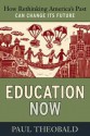 Education Now: How Rethinking America's Past Can Change Its Future - Paul Theobald