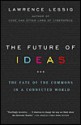 The Future of Ideas: The Fate of the Commons in a Connected World - Lawrence Lessig