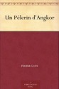 Un Pélerin d'Angkor (French Edition) - Pierre Loti