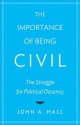 The Importance of Being Civil: The Struggle for Political Decency - John A. Hall