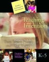 Teaching With Intention: Defining Beliefs, Aligning Practice, Taking Action, K-5 - Debbie Miller