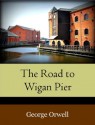 The Road to Wigan Pier - George Orwell