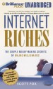 Internet Riches: The Simple Money-Making Secrets of Online Millionaires - Scott Fox