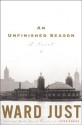 An Unfinished Season: A Novel - Ward Just