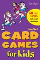 Card Games for Kids: 50 Fun Games for Your Children - Adam Ward