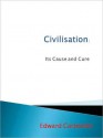 Civilisation: Its Cause and Cure - Edward Carpenter