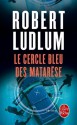 Le Cercle bleu des Matarèse (Policier / Thriller) (French Edition) - Michel Courtois-Fourcy, Robert Ludlum