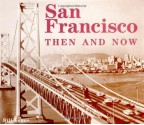 San Francisco Then and Now - Bill Yenne, Yenne, Azia Yenne