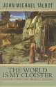 The World Is My Cloister: Living from the Hermit Within - John Michael Talbot