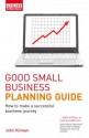 Good Small Business Planning Guide: How to Make a Successful Business Journey - John Kirwan