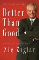 Better Than Good: Creating a Life You Can't Wait to Live - Zig Ziglar