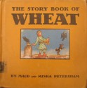 the Story Book of Wheat - Maud and Miska Petersham