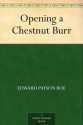 Opening a Chestnut Burr - Edward Payson Roe