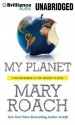 My Planet: Finding Humor in the Oddest Places (Audiocd) - Mary Roach