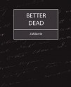 Better Dead - J.M. Barrie