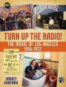 Turn Up the Radio!: Rock, Pop, and Roll in Los Angeles 1956�1972 - Harvey Kubernik