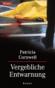 Vergebliche Entwarnung - Patricia Cornwell