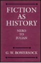 Fiction as History: Nero to Julian - Glen Warren Bowersock