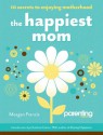 The Happiest Mom: 10 Secrets to Enjoying Motherhood - Meagan Francis, Parenting Magazine