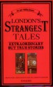 London's Strangest Tales: Extraordinary But True Stories - Tom Quinn