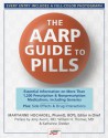 The AARP Guide to Pills: Essential Information on More Than 1,200 Prescription & Nonprescription Medications, Including Generics, Side Effects & Drug Interactions - MaryAnne Hochadel, Katharine Greider, William H. Thomas, Jerry Lewis Avorn, Bill Thomas