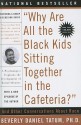 Why Are All the Black Kids Sitting Together in the Cafeteria?: And Other Conversations about Race - Beverly Daniel Tatum