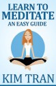 Learn To Meditate - An Easy Guide - Kim Trân