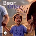 Bear, Otter, and the Kid - Sean Crisden, T.J. Klune