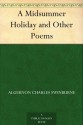 A Midsummer Holiday and Other Poems - Algernon Charles Swinburne