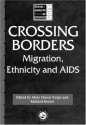 Crossing Borders: Migration, Ethnicity and AIDS (Social Aspects of AIDS) - ichard Rector, Mary Haour-knipe, the late Richard Rector