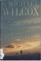 To See His Face - S. Michael Wilcox