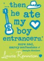 '...then he ate my boy entrancers.' - Louise Rennison