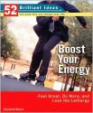 Boost Your Energy (52 Brilliant Ideas): Feel Great, Do More, and Lose the Lethargy - Elisabeth Wilson