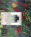 Cutting Gardens: The Complete Guide to Growing Flowers and Creating Spectacular Arrangements for Every Season and Every Region - Anne Halpin