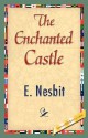 The Enchanted Castle - E. Nesbit