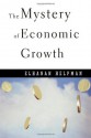 The Mystery of Economic Growth - Elhanan Helpman