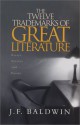 The Twelve Trademarks Of Great Literature: Essays, Stories And Poems - J.F. Baldwin