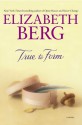 True To Form - Elizabeth Berg