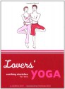 Lovers' Yoga: Soothing Stretches for Two - Darrin Zeer, Torina Rose, Thorina Rose