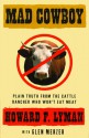 Mad Cowboy: Plain Truth from the Cattle Rancher Who Won't Eat Meat - Howard F. Lyman, Glen Merzer