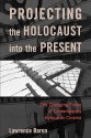 Projecting the Holocaust Into the Present: The Changing Focus of Contemporary Holocaust Cinema - Lawrence Baron