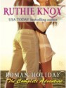 Roman Holiday: The Complete Adventure - Ruthie Knox