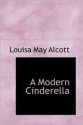 A Modern Cinderella: or The Little Old Shoe and Other Stories - Louisa May Alcott