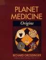 Planet Medicine: Origins, Revised Edition: Origins - Richard Grossinger