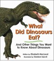 What Did Dinosaurs Eat?: And Other Things You Want to Know about Dinosaurs - Elizabeth MacLeod