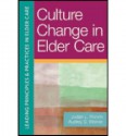 Culture Change in Elder Care (Leading Principles & Practices in Elder Care) - Carmen Bowman, Cathie Brady, David Farrell, Barbara Frank, Audrey Weiner, Natasha S Bryant, Michelle McEvoy Doty, Rose Marie Fagan, Bonnie Kantor-Burman, Marshall Kapp, Mary Jane Koren, Galina Madjaroff, Tabassum Majid, Rob Mayer, Larry Minnix, Laverne Norton, Robyn I St