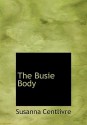 The Busie Body - Susanna Centlivre