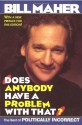 Does Anybody Have a Problem With That?: The Best of Politically Incorrect - Bill Maher