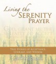 Living the Serenity Prayer: True Stories of Acceptance, Courage, and Wisdom - Jeanett Gardner Littleton